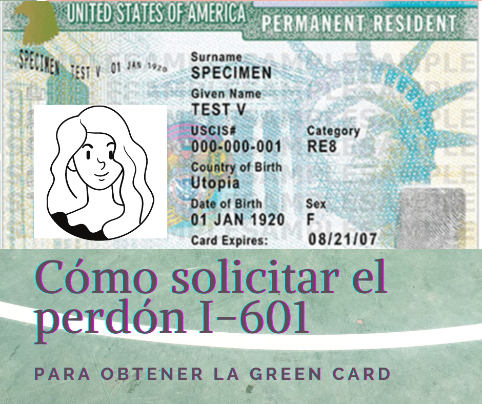 Cómo solicitar el perdón I-601 para obtener la green card